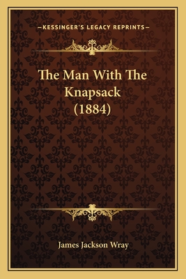 The Man With The Knapsack (1884) - Wray, James Jackson