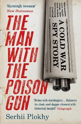 The Man with the Poison Gun: A Cold War Spy Story - Plokhy, Serhii