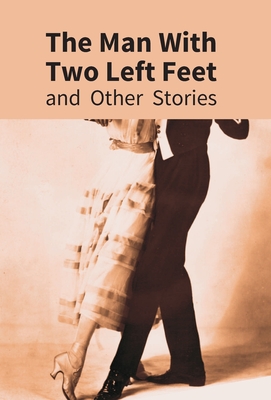 The Man With Two Left Feet: And Other Stories - Wodehouse, P G