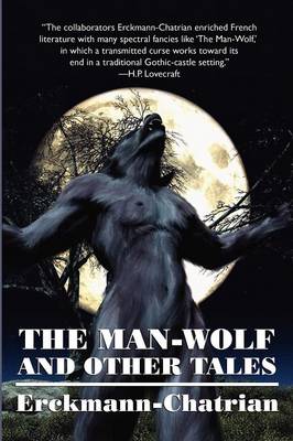 The Man-Wolf and Other Tales (Expanded Edition) - Erckmann-Chatrian, and Erckmann, Emile, and Chatrian, Alexandre