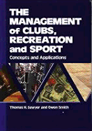The Management of Clubs, Recreation and Sport: Concepts and Applications - Sawyer, Thomas H, Ed.D., and Sawyer, Tom, and Smith, Owen