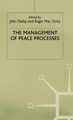 The Management of Peace Processes - Darby, J (Editor), and Ginty, R Mac (Editor)