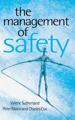 The Management of Safety: The Behavioural Approach to Changing Organizations - Sutherland, Valerie J, and Makin, Peter John, Dr., and Cox MD, Charles