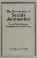 The Management of Serials Automation: Current Technology and Strategies for Future Planning - Gellatly, Peter