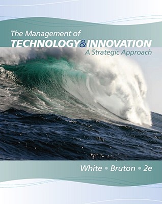 The Management of Technology and Innovation: A Strategic Approach - White, Margaret A, and Bruton, Garry D, Dr.