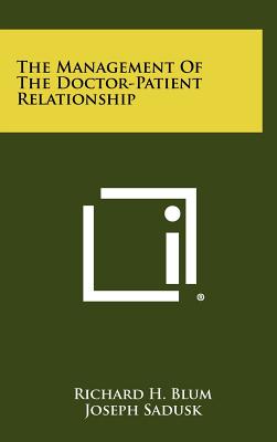 The Management Of The Doctor-Patient Relationship - Blum, Richard H, and Sadusk, Joseph (Foreword by), and Waterson, Rollen (Foreword by)