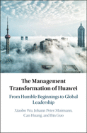 The Management Transformation of Huawei: From Humble Beginnings to Global Leadership