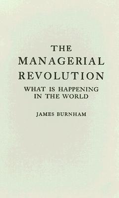 The Managerial Revolution: What Is Happening in the World - Burnham, James