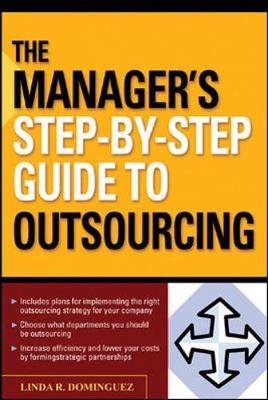 The Manager's Step-By-Step Guide to Outsourcing - Dominguez, Linda R