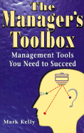 The Manager's Toolbox: Management Tools You Need to Succeed - Kelly, Mark