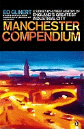 The Manchester Compendium: A Street-by-Street History of England's Greatest Industrial City