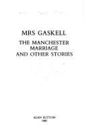 The Manchester Marriage - Gaskell, Elizabeth Cleghorn