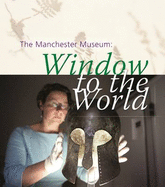 The Manchester Museum: Window to the World