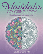The Mandala Coloring Book: Beautiful Designs to Free Your Mind