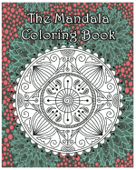 The Mandala Coloring Book: Inspire Creativity, Reduce Stress, and Bring Balance with 100 Mandala Coloring Pages