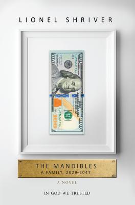 The Mandibles: A Family, 2029-2047 - Shriver, Lionel