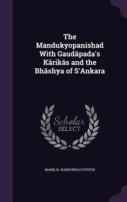 The Mandukyopanishad With Gaud pada's K rik s and the Bh shya of S'Ankara - Dvivedi, Manilal Nabhubhai