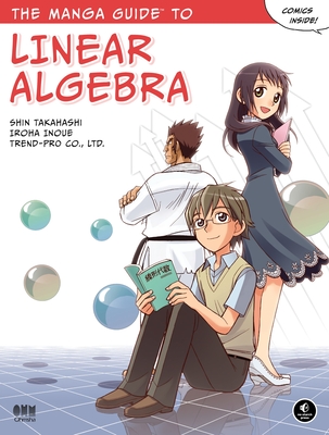 The Manga Guide to Linear Algebra - Takahashi, Shin, and Inoue, Iroha, and Trend, Co Ltd