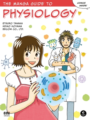 The Manga Guide to Physiology - Tanaka, Etsuro, and Koyama, Keiko, and Ltd, Becom Co