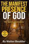 The Manifest Presence of God: The Spiritual Journey of Walter Beuttler