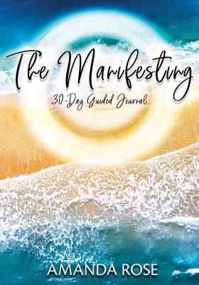 The Manifesting 30-Day Guided Journal - Rose, Amanda