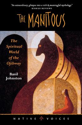 The Manitous: The Spiritual World of the Ojibway - Johnston, Basil