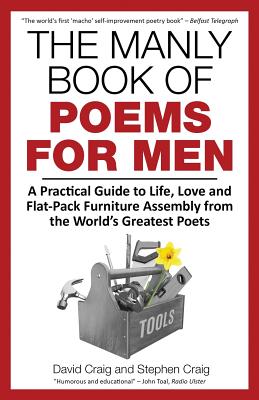 The Manly Book of Poems for Men: A Practical Guide to Life, Love and Flat-Pack Furniture Assembly from the World's Greatest Poets - Craig, David, and Craig, Stephen