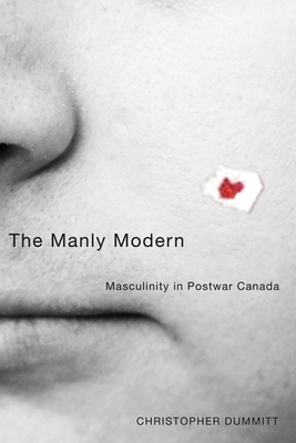 The Manly Modern: Masculinity in Postwar Canada - Dummitt, Christopher