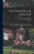 The Manors of Suffolk; Notes on Their History and Devolution, with Some Illustrations of the Old Manor Houses