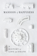 The Mansion of Happiness: A History of Life and Death