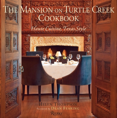 The Mansion on Turtle Creek Cookbook: Haute Cuisine, Texas Style - Thompson, Helen, and Fearing, Dean (Foreword by), and Peacock, Robert (Photographer)