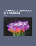The Manual for Invalids, by a Physician