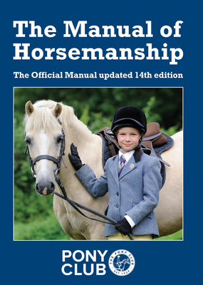 The Manual of Horsemanship: The Official Manual of The Pony Club - The Pony Club
