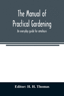 The manual of practical gardening; an everyday guide for amateurs