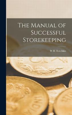 The Manual of Successful Storekeeping - Hotchkin, W R