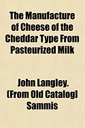 The Manufacture of Cheese of the Cheddar Type from Pasteurized Milk