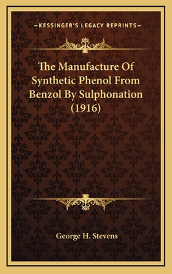 The Manufacture of Synthetic Phenol from Benzol by Sulphonation (1916) - Stevens, George H