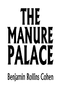 The Manure Palace - Cohen, Benjamin Rollins