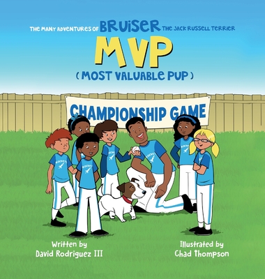 The Many Adventures of Bruiser The Jack Russell Terrier MVP (Most Valuable Pup) - Rodriguez, David, III