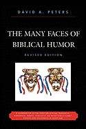 The Many Faces of Biblical Humor: A Compendium of the Most Delightful, Romantic, Humorous, Ironic, Sarcastic, or Pathetically Funny Stories and Statements in Scripture