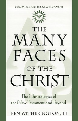 The Many Faces of Christ: The Christologies of the New Testament and Beyond - Witherington III, Ben