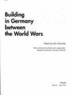 The Many Faces of Modern Architecture: Building in Germany Between the World Wars