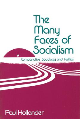 The Many Faces of Socialism: Comparative Sociology and Politics - Hollander, Paul