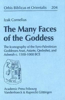 The Many Faces of the Goddess: The Iconography of the Syro-Palestinian Goddesses Anat, Astarte, Qedeshet, and Asherah C. 1500-1000 Bce - Cornelius, Izak, Dr.