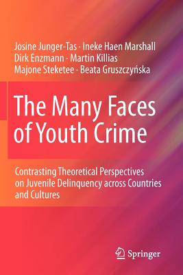 The Many Faces of Youth Crime: Contrasting Theoretical Perspectives on Juvenile Delinquency across Countries and Cultures - Junger-Tas, Josine, and Marshall, Ineke Haen, and Enzmann, Dirk