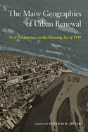 The Many Geographies of Urban Renewal: New Perspectives on the Housing Act of 1949