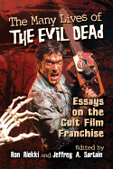 The Many Lives of the Evil Dead: Essays on the Cult Film Franchise