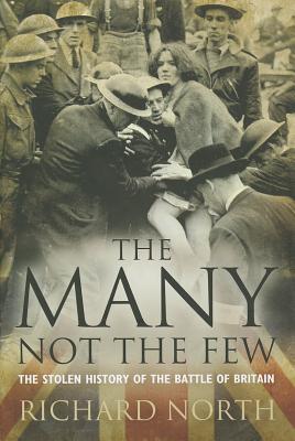 The Many Not The Few: The Stolen History of the Battle of Britain - North, Richard