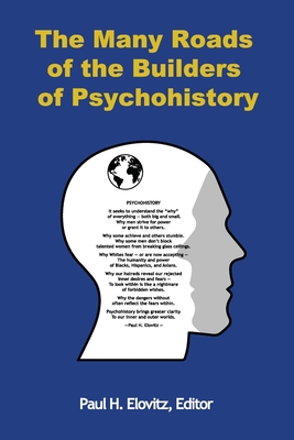 The Many Roads of the Builders of Psychohistory - Elovitz, Paul H