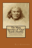 The Many Speeches of Chief Seattle (Seathl): : The Manipulation of the Record on Behalf of Religious, Political and Environmental Causes